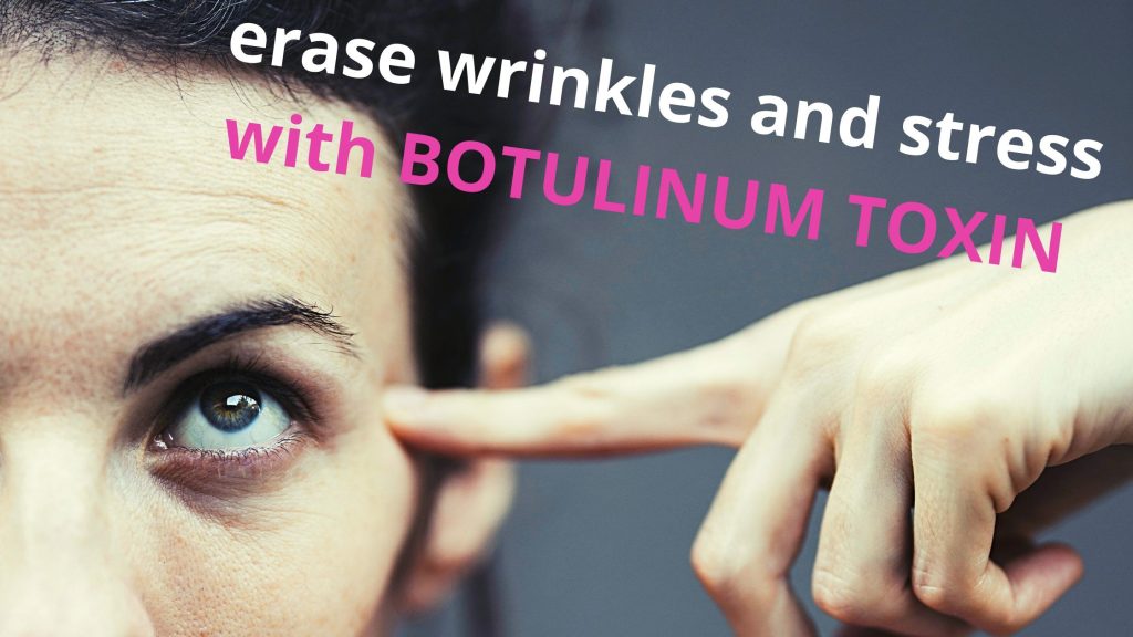 #3 erase wrinkles and stress with Botulinum Toxin