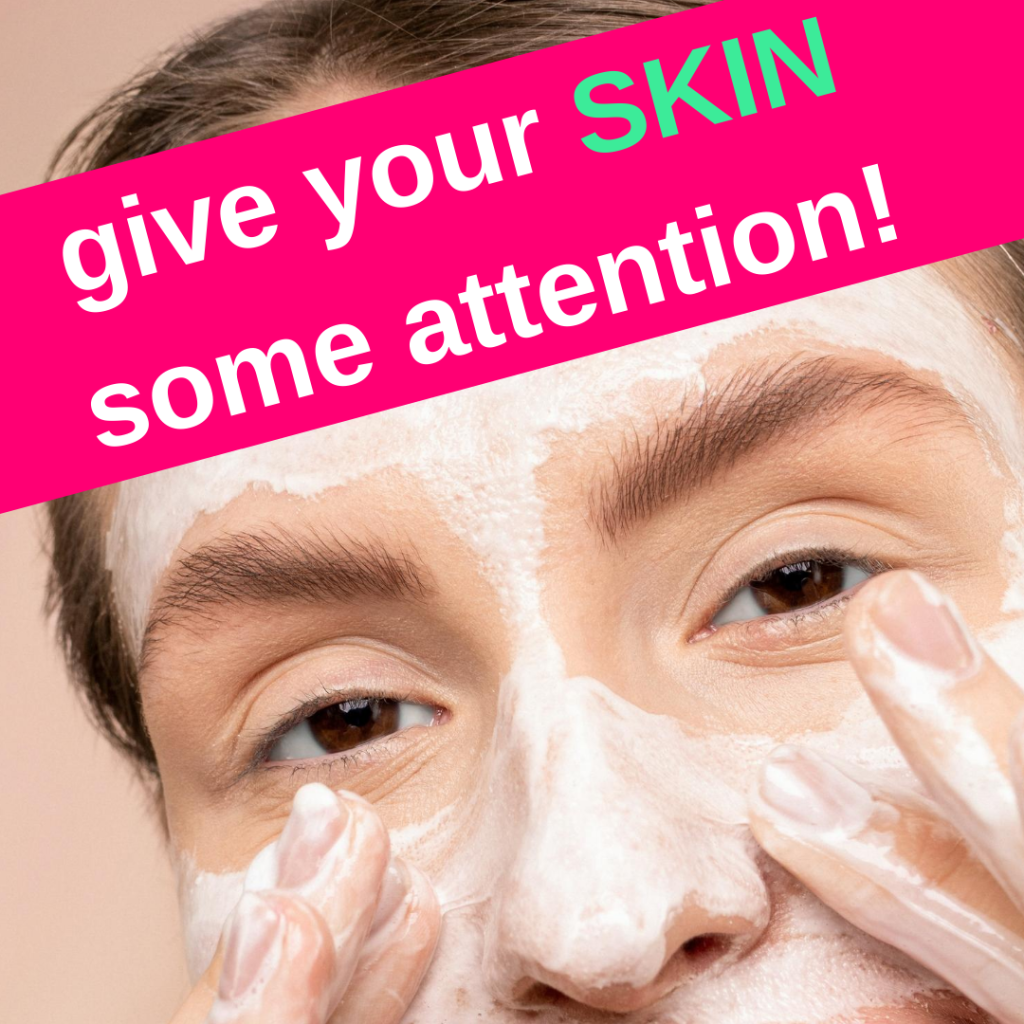 Give your skin some attention!
