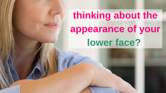 thinking the appearnce of your lower face? 