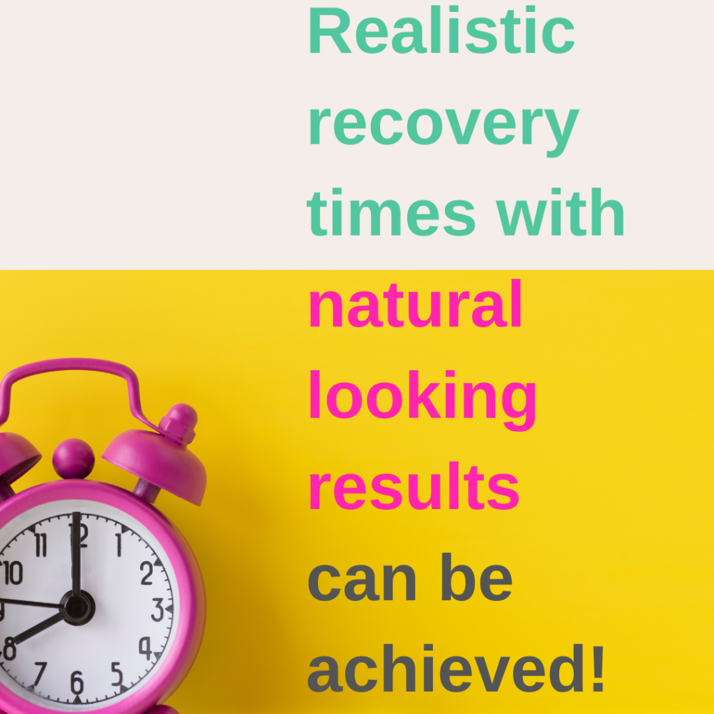natural results can be achieved- realistic recovery times