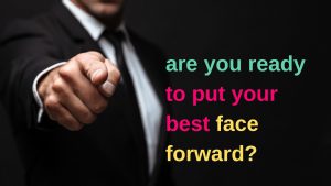 are you ready to put your best face forward?