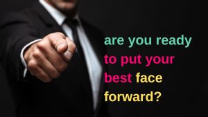 are you ready to put your best face forward?